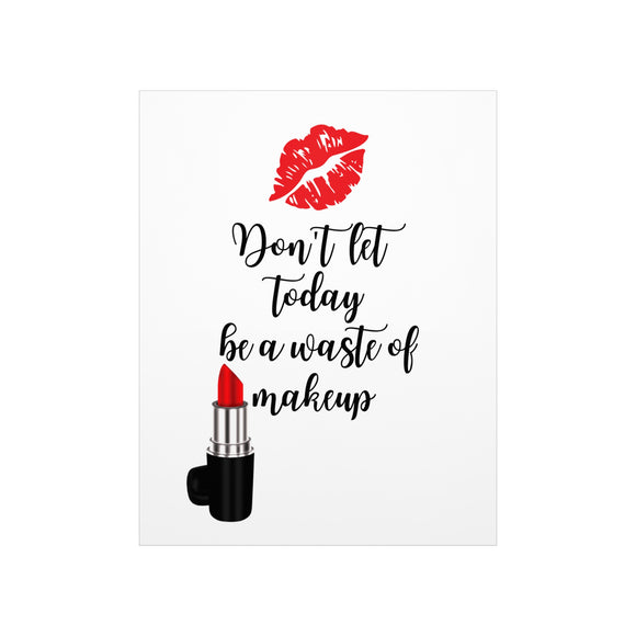 Don't let today be a waste of makeup poster/ Make up poster