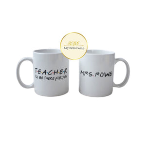 Teacher mug/ I'll be there for you mug